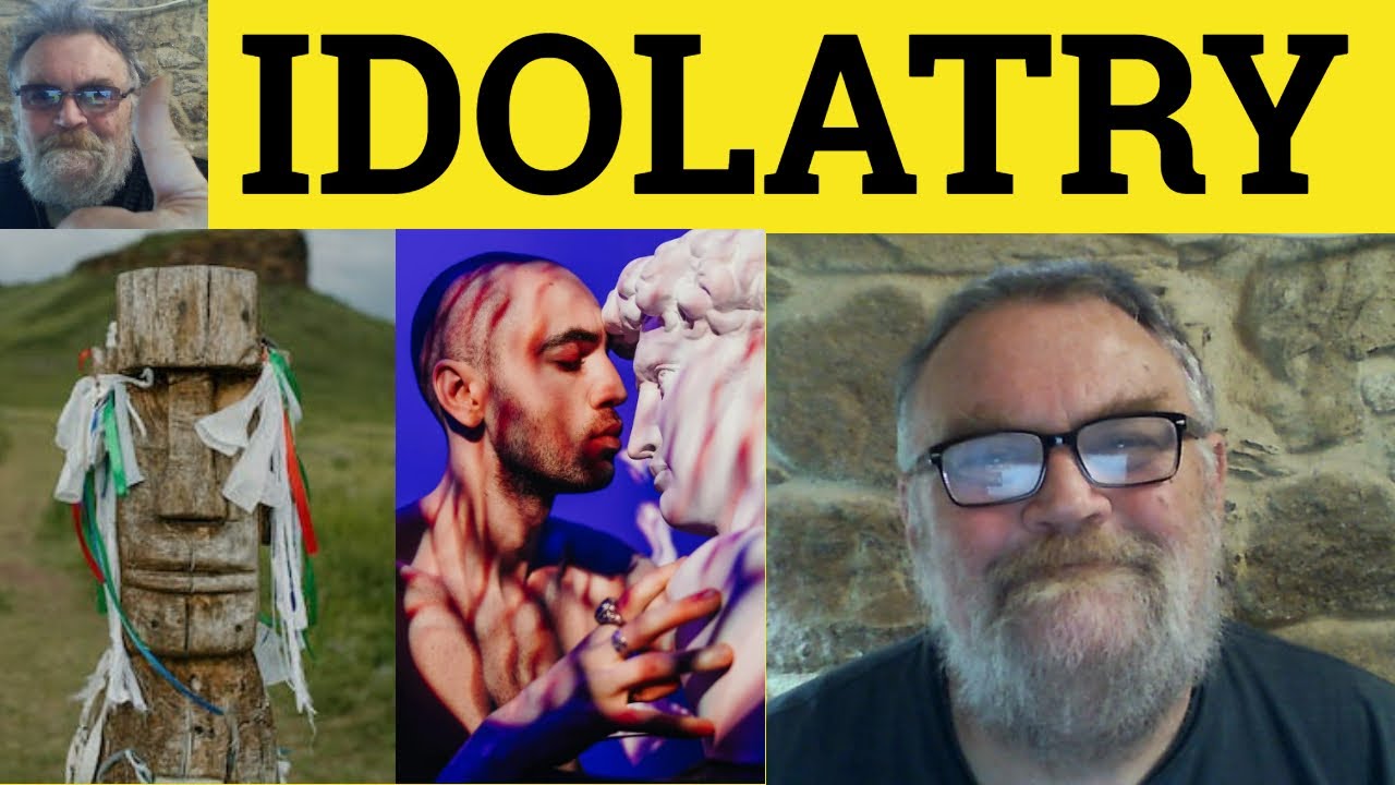 🔵 Idolatry Meaning - Idolatry Examples - Idolatry Definition - Idol Idolater Idolatrise Idolatrous