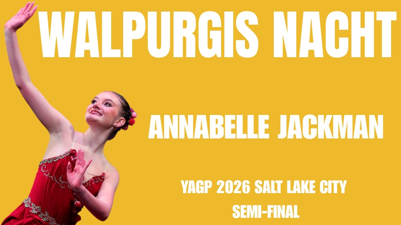 Annabelle Jackman - YAGP 2026 Salt Lake City Semi-Final 3rd Place Winner - Walpurgis Nacht