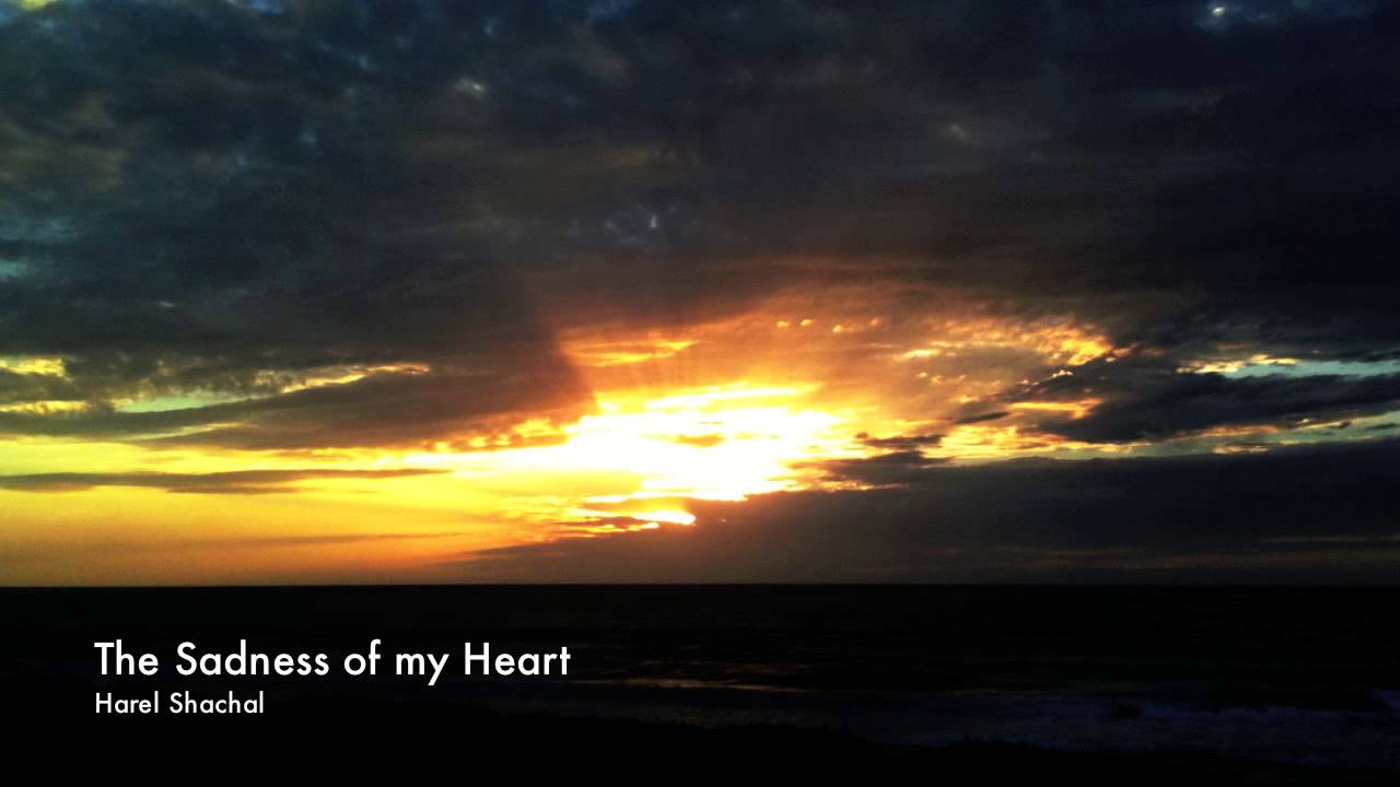The Sadness of my Heart - Harel Shachal