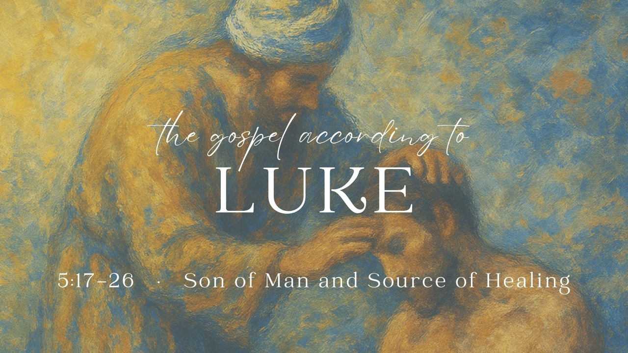 Son of Man and Source of Healing (Luke 5:17-26)