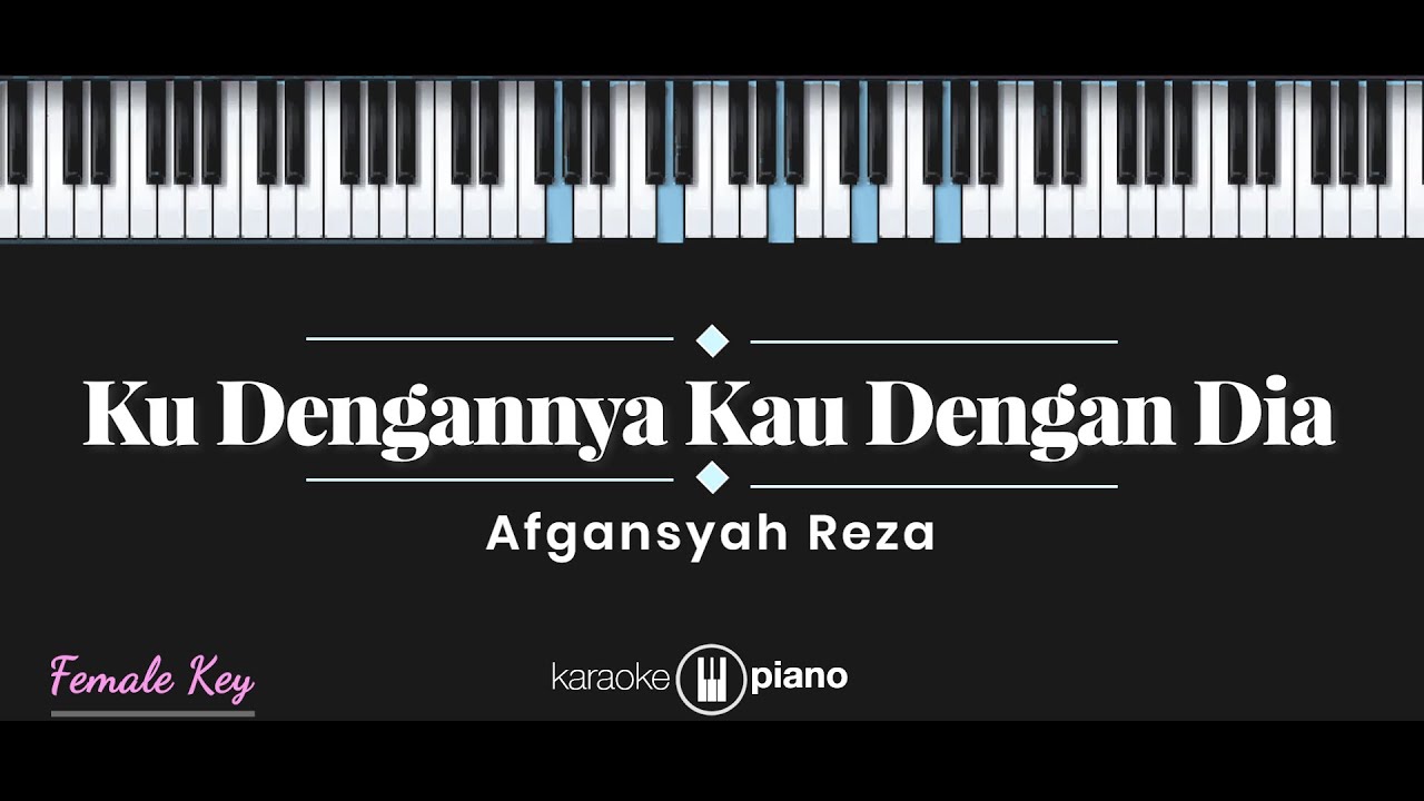 Ku Dengannya Kau Dengan Dia - Afgan (KARAOKE PIANO - FEMALE KEY)