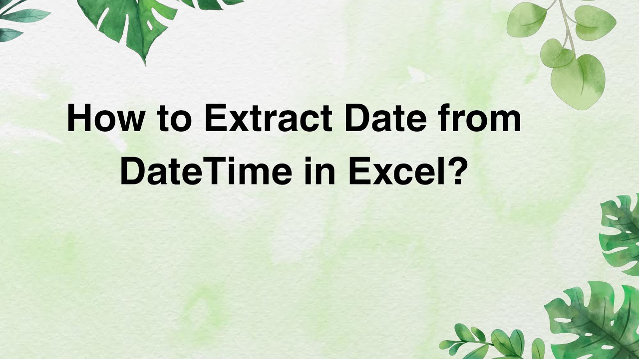 How to Extract Date from DateTime in Excel?