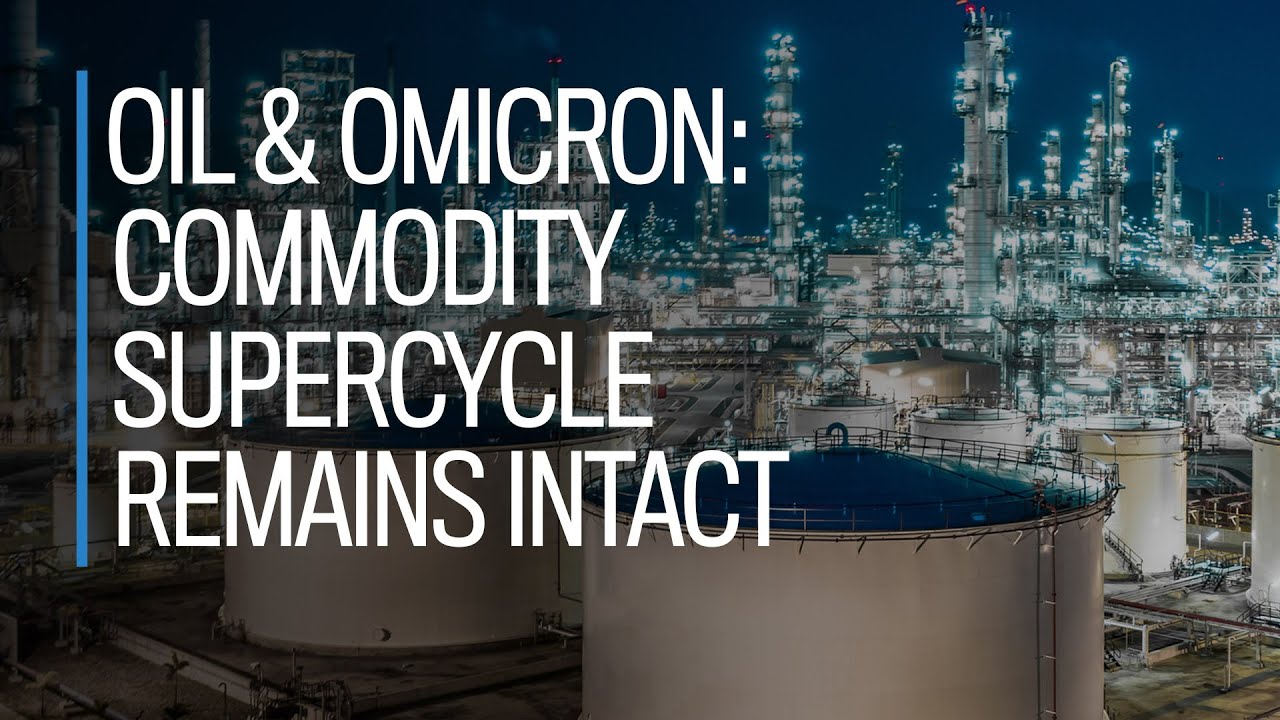 Oil & Omicron: Commodity supercycle remains intact