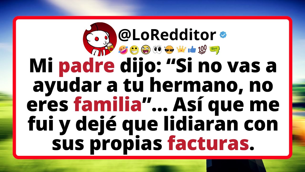Mi padre DIJO: “Si no vas a ayudar a tu hermano, no eres familia”…
