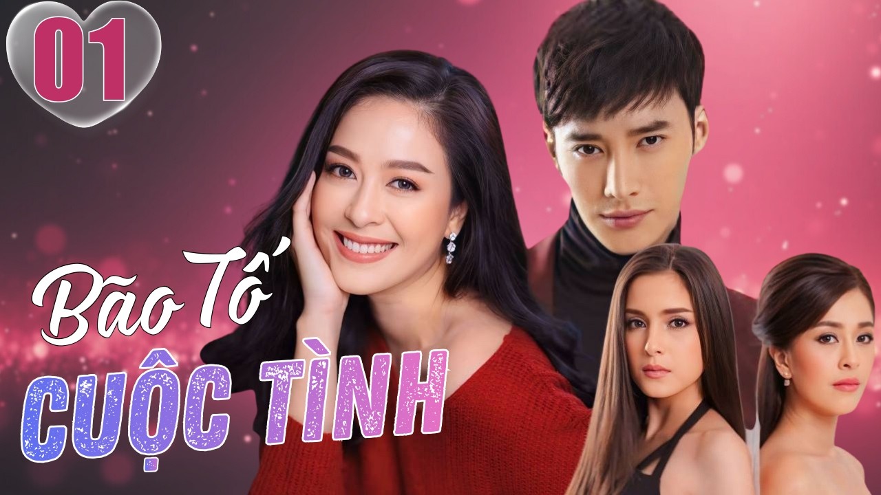 BÃO TỐ CUỘC TÌNH - TẬP 01 (Lồng Tiếng) | Siêu Phẩm Phim Tình Cảm Thái Lan Hấp Dẫn Nhất 2026