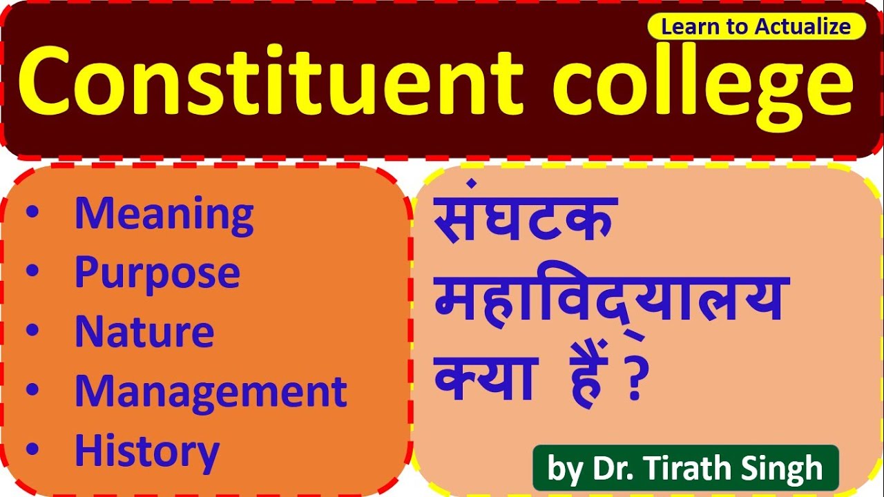 constituent colleges l Meaning Purpose Nature Management History l Tirath Singh l Learn to ACTUALIZE