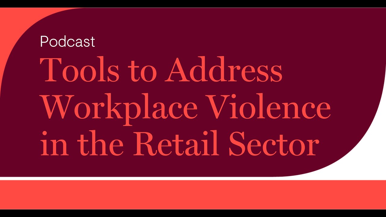 Tools to Address Workplace Violence in the Retail Sector