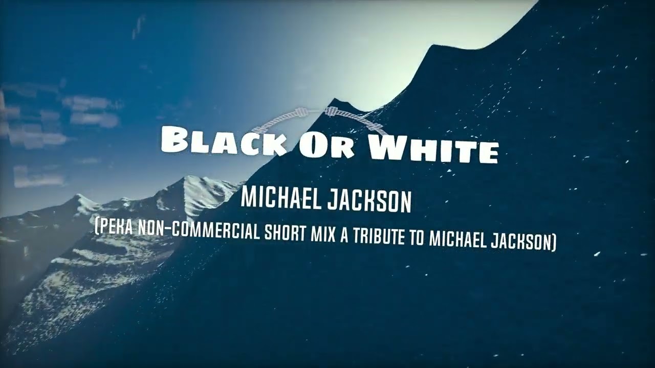 Michael Jackson - Black Or White (PEKA non-commercial short mix a tribute to Michael Jackson)