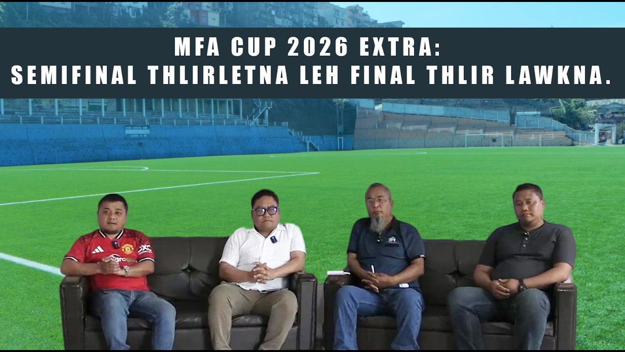 MFA Cup 2026 Extra || Semifinal thlirletna leh Final thlir lawkna