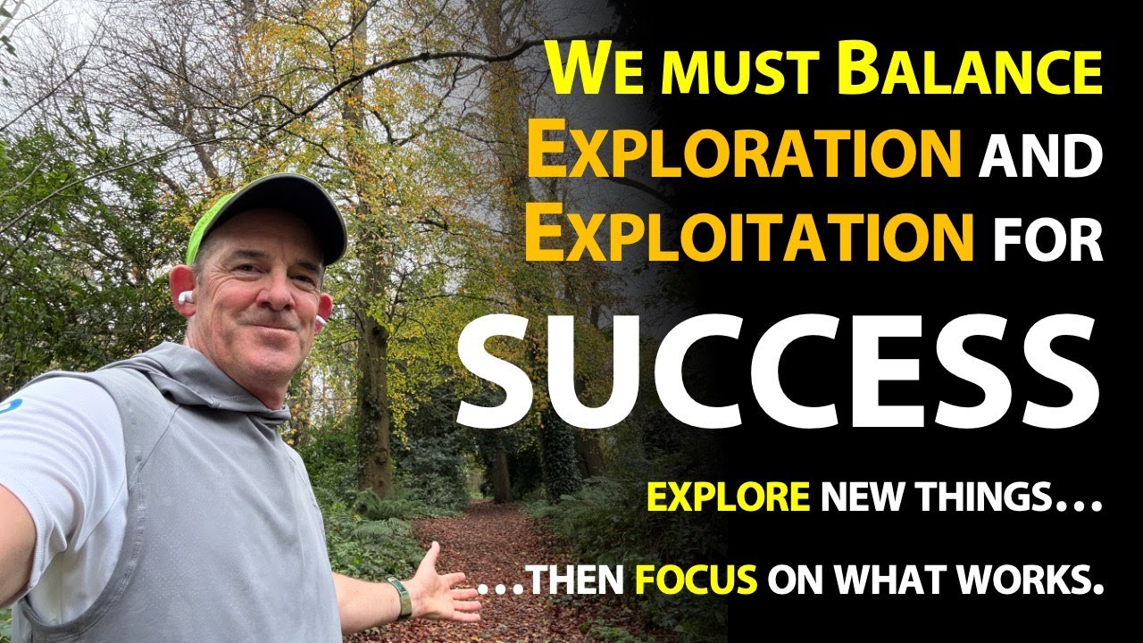 You need two mindsets in life and business: Explore and Exploit