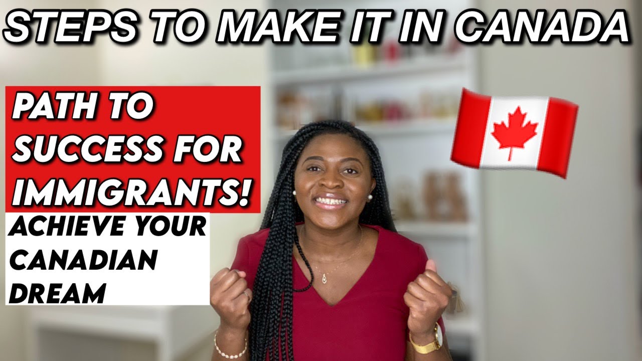 Path to Success for Immigrants in Canada| Steps to Achieve Your Canadian Dream | Moving to Canada