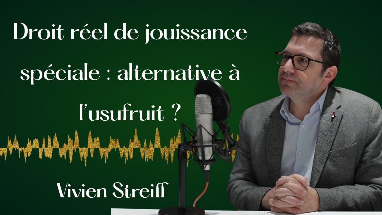 Droit réel de jouissance spéciale, l'usufruit augmenté ? - Vivien Streiff, Notaire