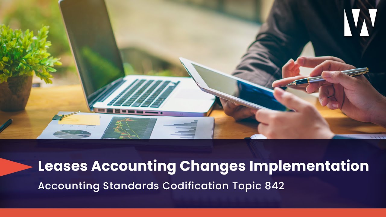 Leases Accounting Changes Implementation: Accounting Standards Codification Topic 842