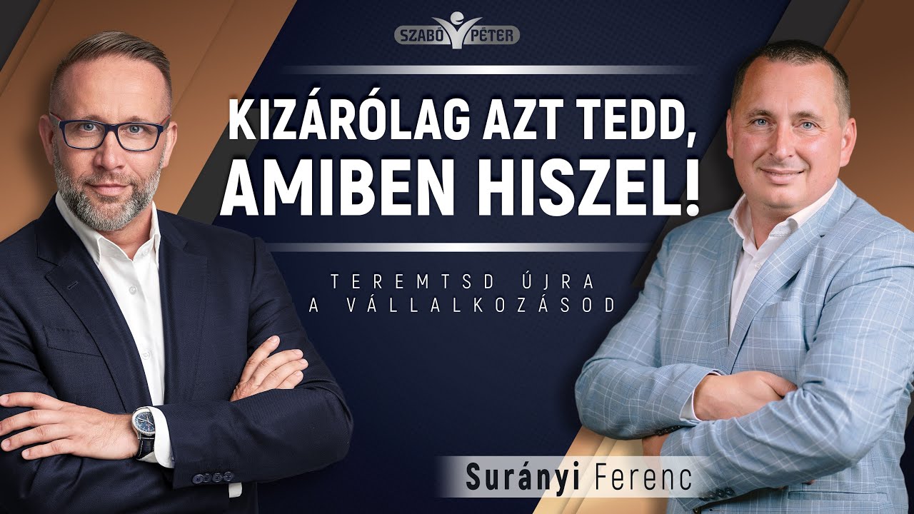 Kizárólag azt tedd, amiben hiszel! - Surányi Ferenc és Szabó Péter beszélgetése