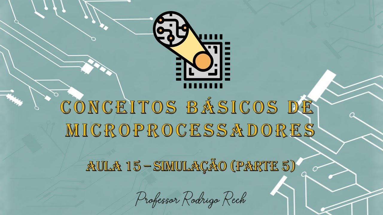Conceitos Básicos de Microprocessadores - Simulação (Parte 5) e encerramento #15