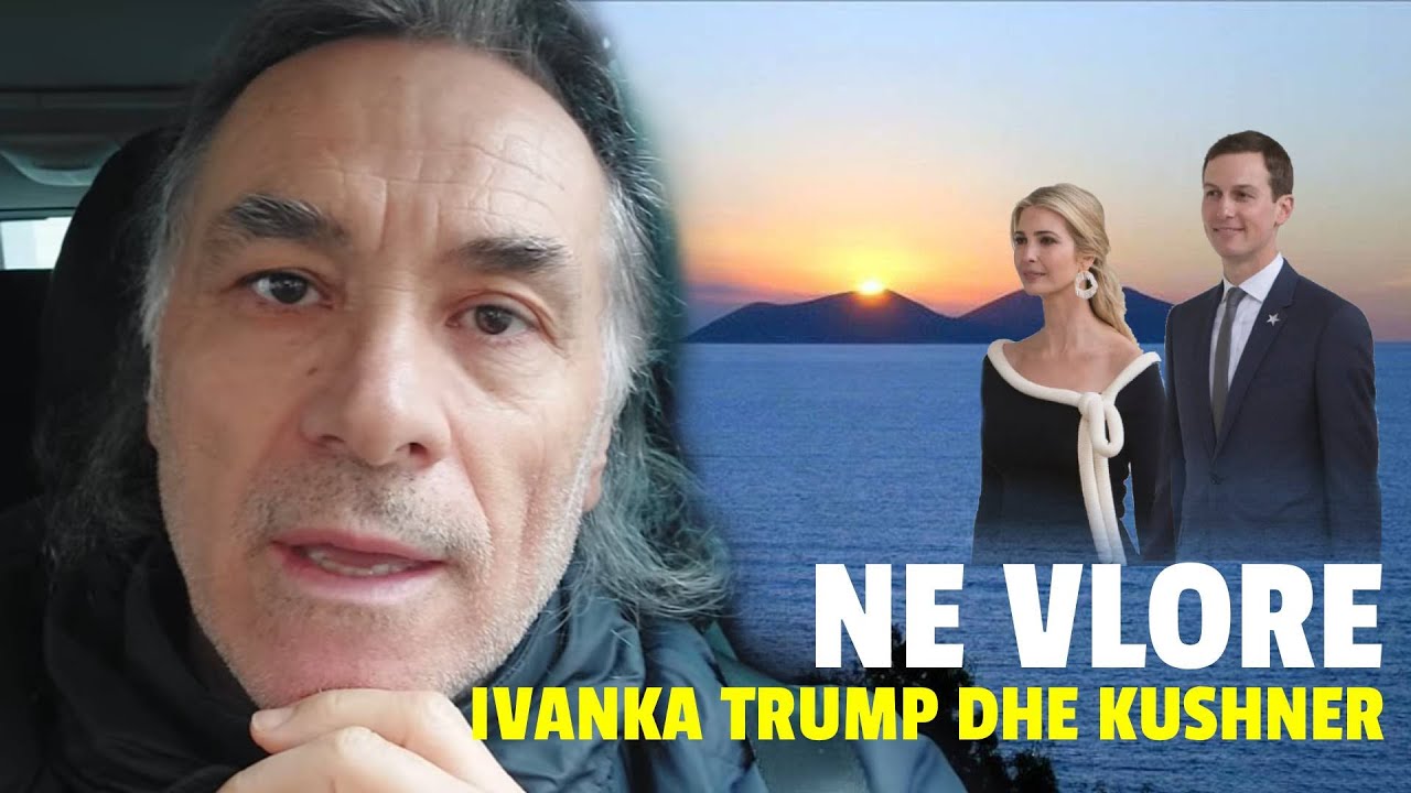 IVANKA TRUMP DHE KUSHNER NE VLORE😳🌏