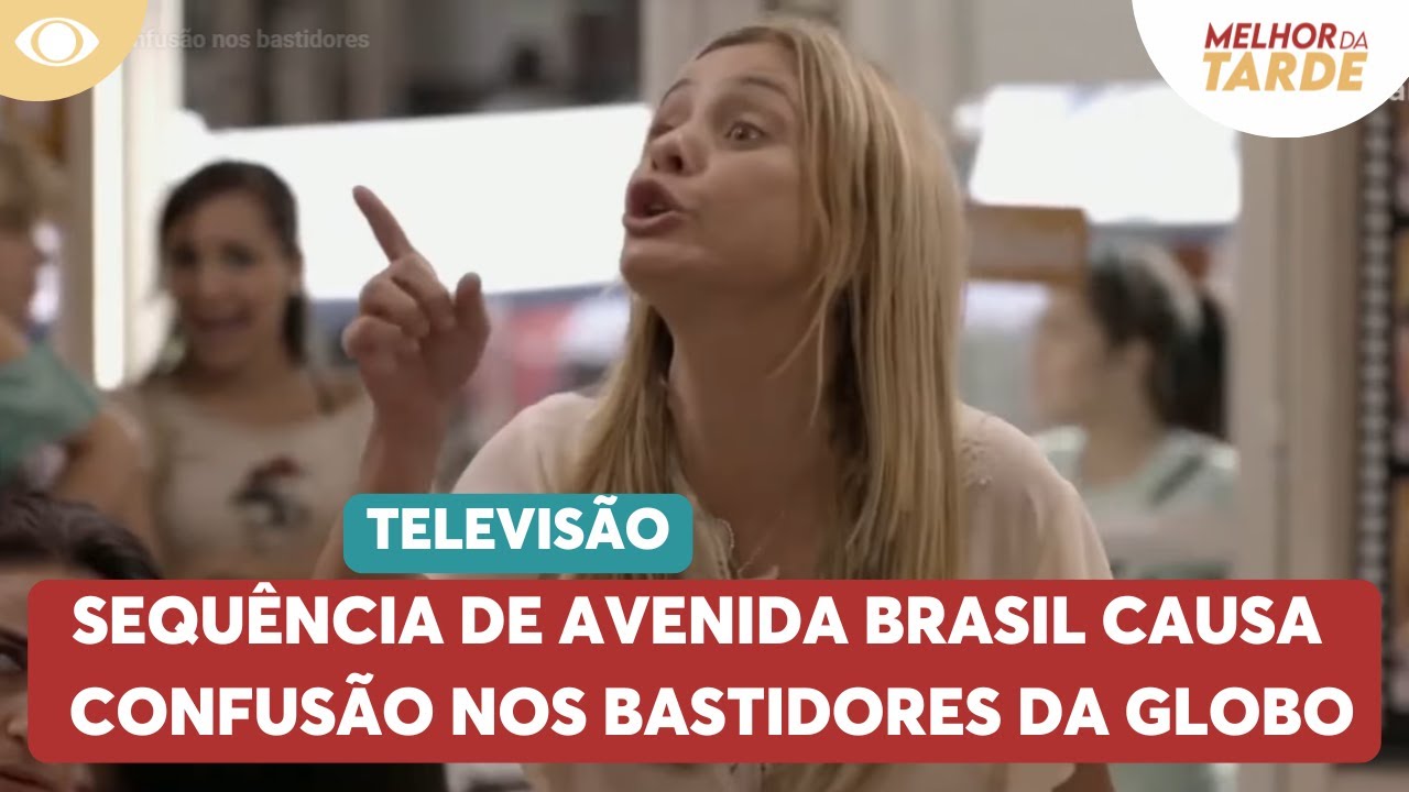 Volta de Avenida Brasil causa confusão nos bastidores