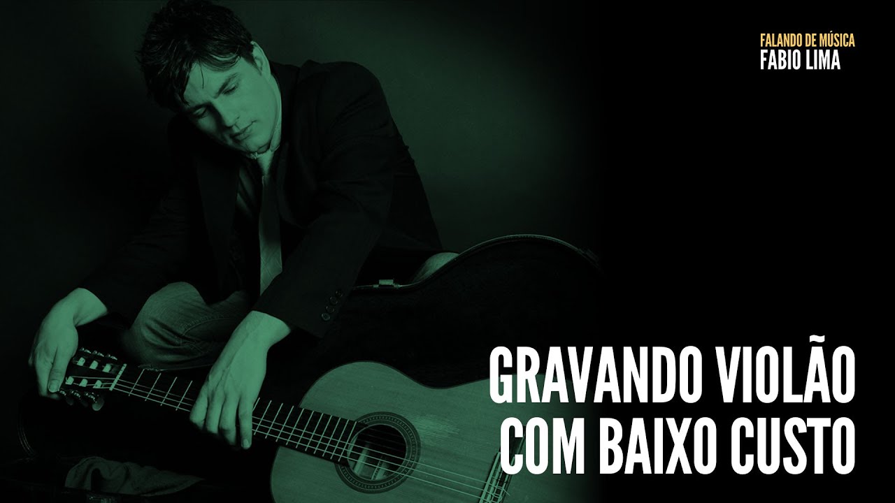 Gravando viol&atilde;o com baixo custo | Fabio Lima