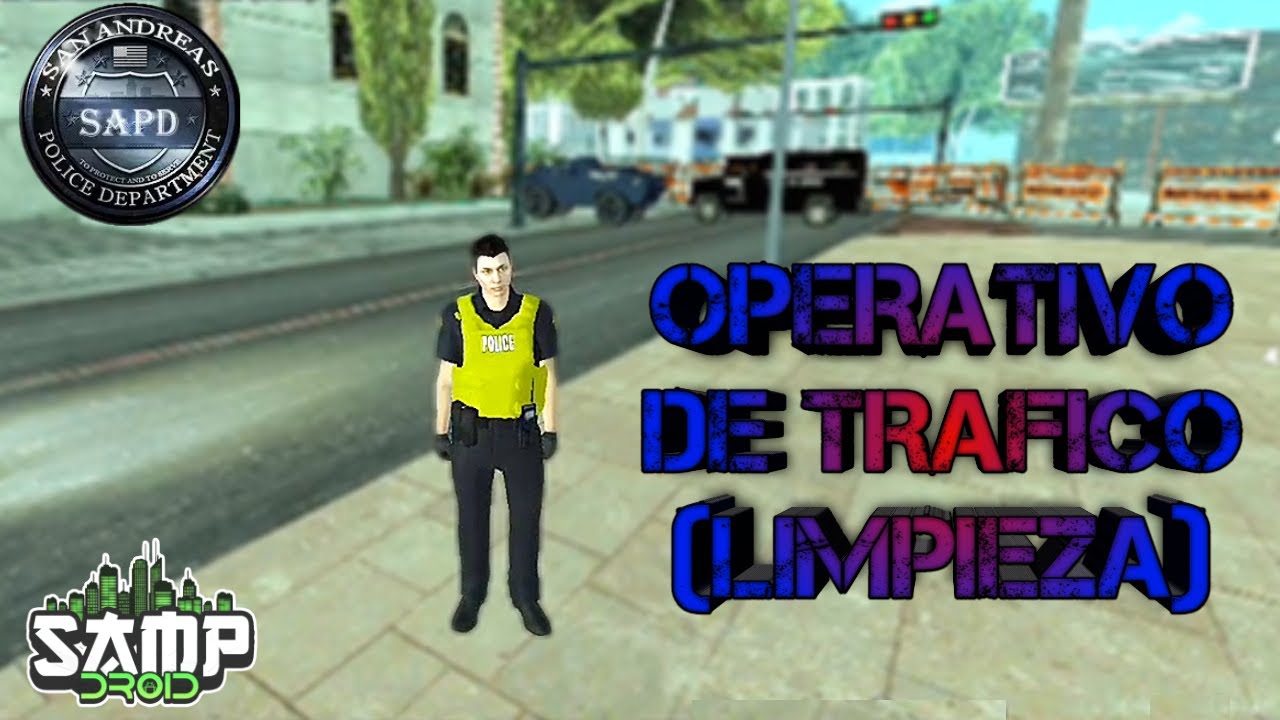 OPERATIVO DE TR&Aacute;FICO 🚧 (LIMPIEZA) | SAMPDROID | GTA SAMP ROLEPLAY