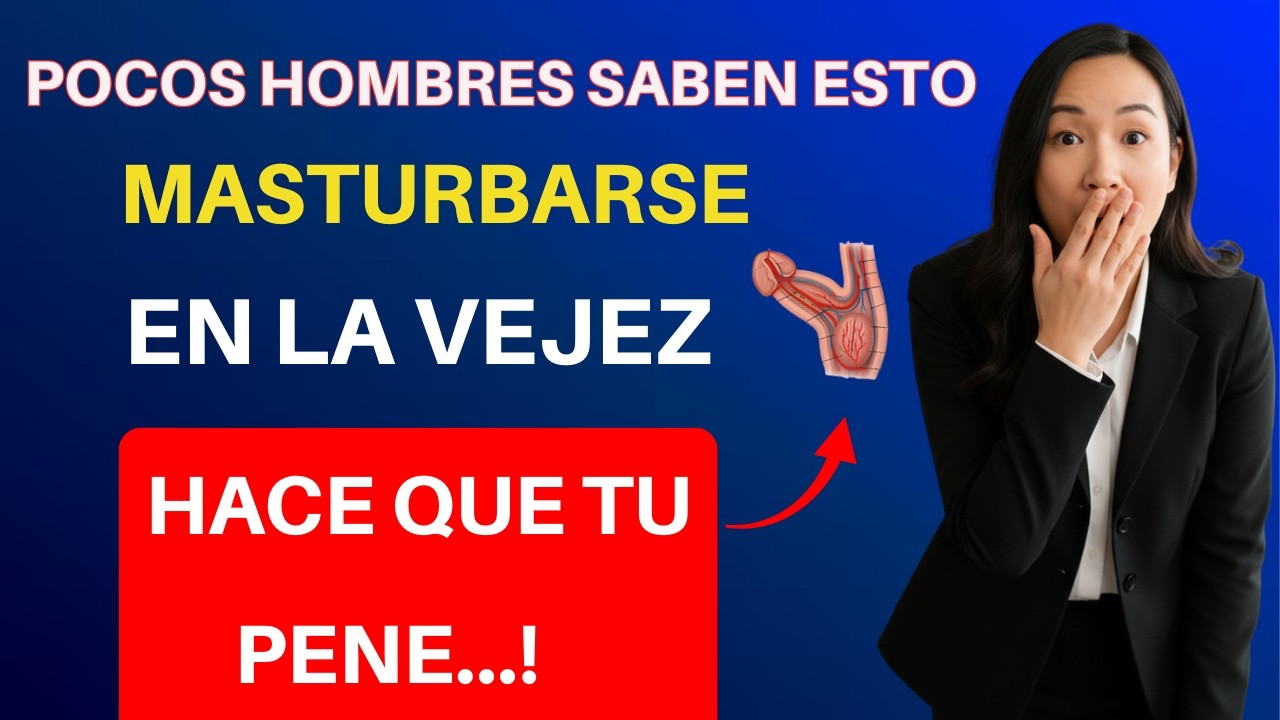 Si tienes más de 50 años y te masturbas, te pido que veas este video... | Salud sexual masculina