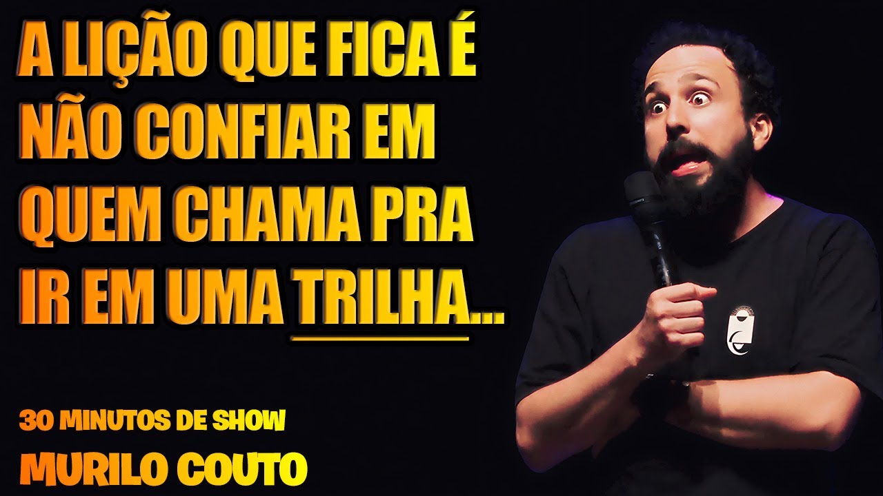 MURILO COUTO  -  NÃO CONFIE EM QUEM TE CHAMA PRA IR EM UMA TRILHA...