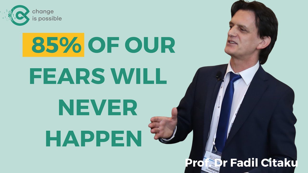 OVERCOMING FEAR OF CHANGE:  85% of our fears will never happen