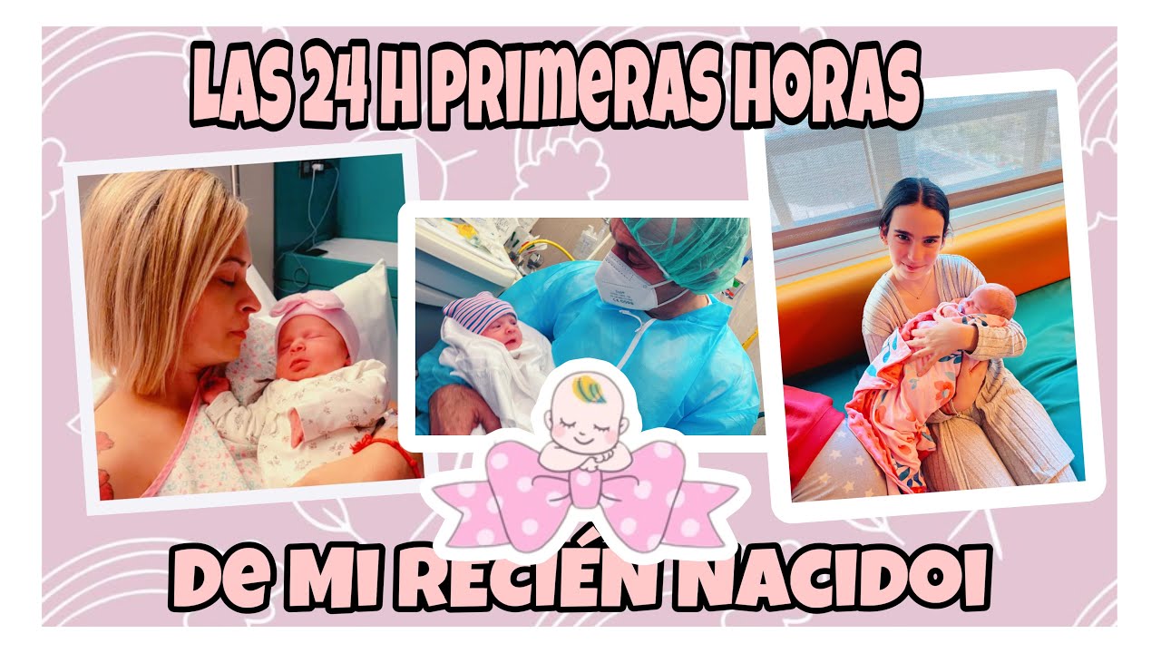 LAS 24 PRIMERAS HORAS DE VIDA DE MI BEBÉ🤰