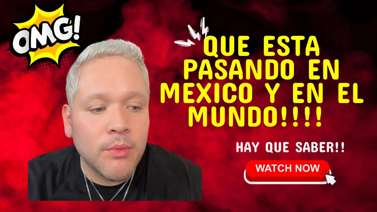 Que está pasando en México y en el mundo!!!?? 🇲🇽🌎