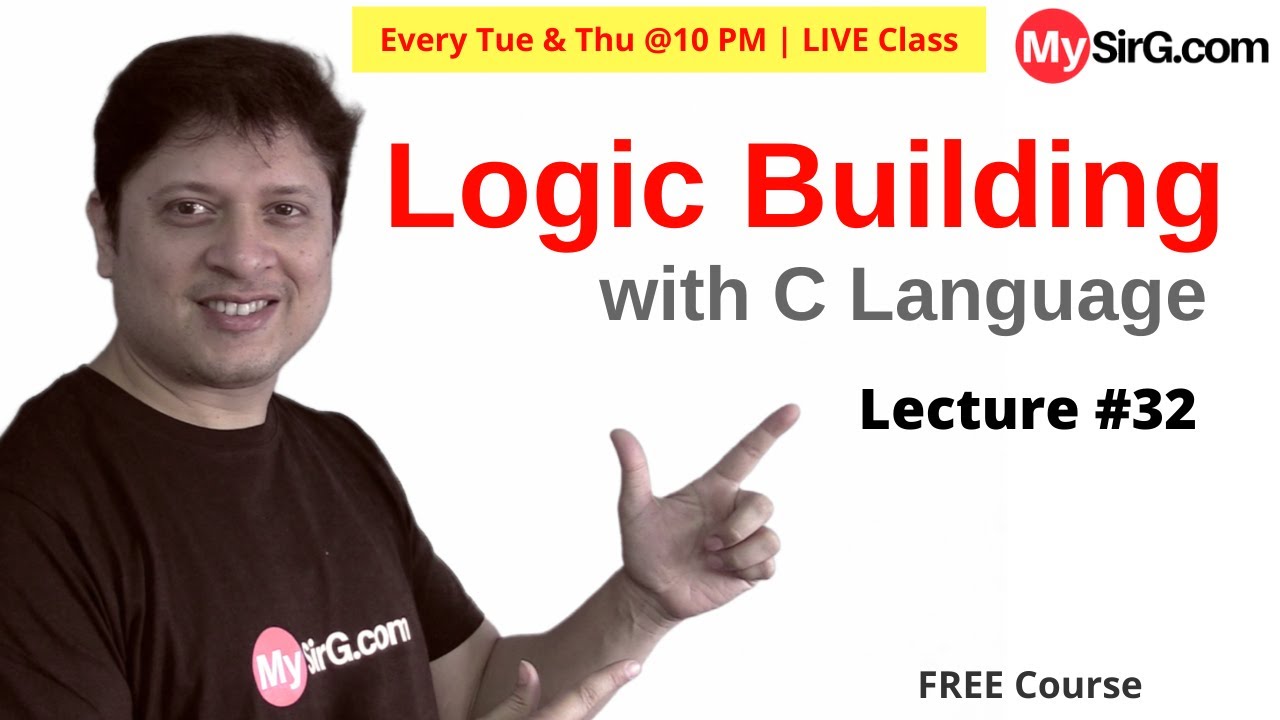 Logic Building with C | LIVE Class | Lecture #32 |   @MySirG.com ​