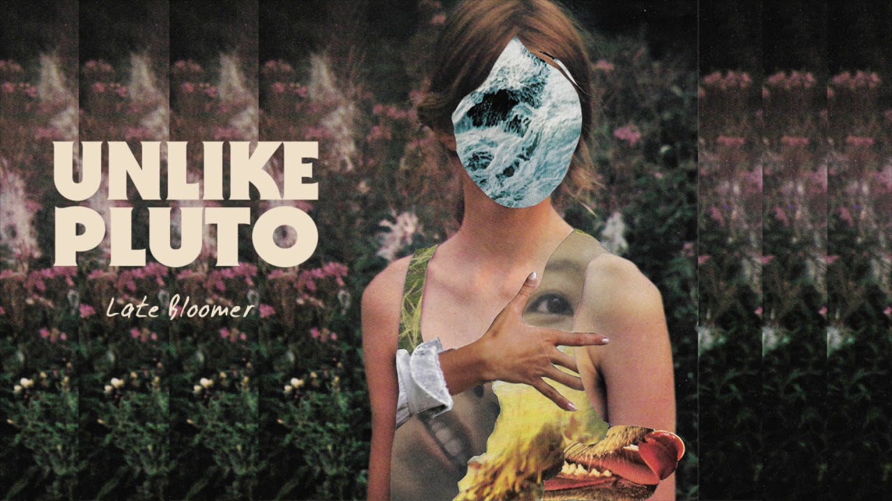 Unlike Pluto - Late Bloomer
