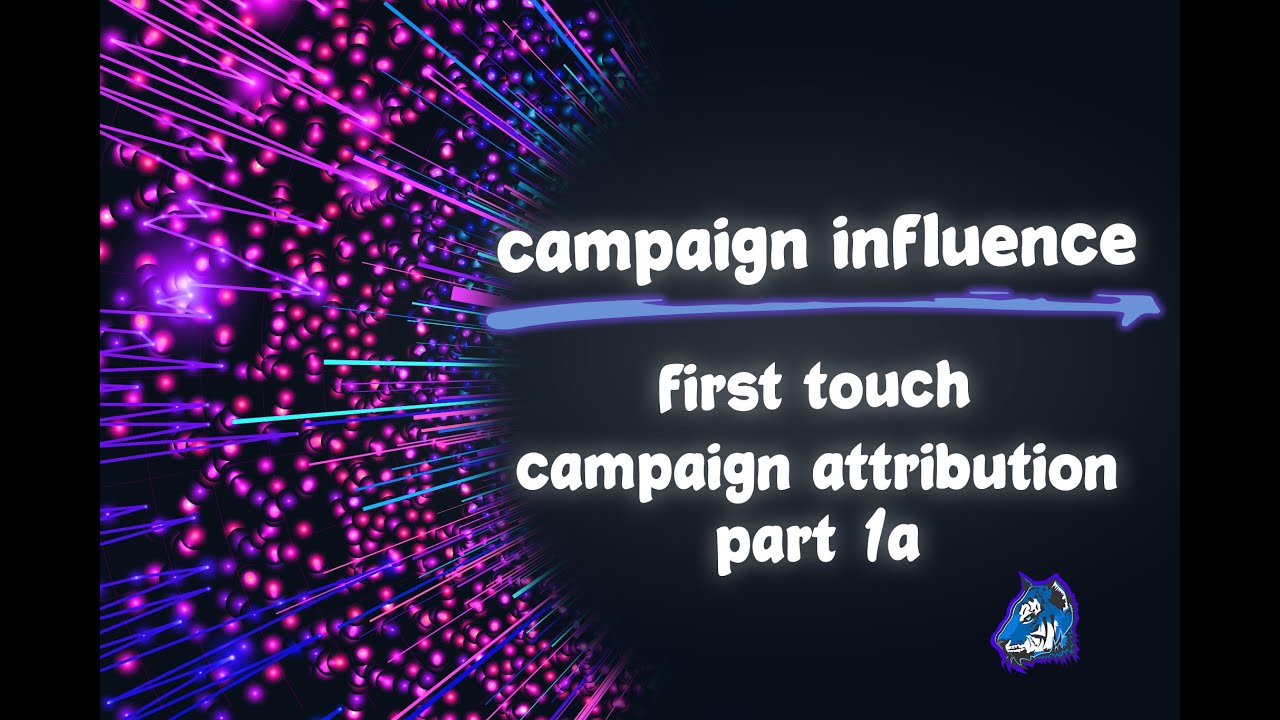 Salesforce Campaign Influence: Custom Models Part 1A - First Touch Campaign Attribution