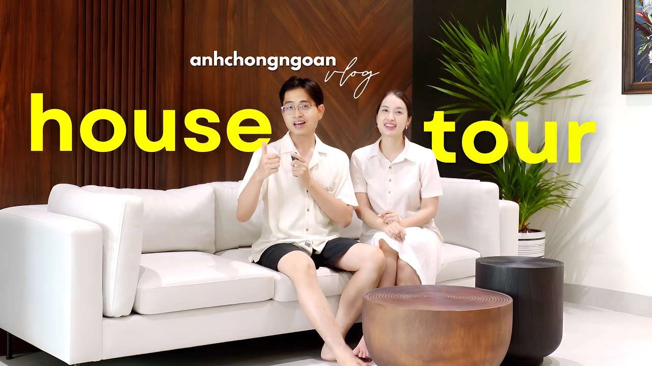HOUSE TOUR - Chào mừng đến với nhà mới của vợ chồng mình | Anh Chồng Ngoan