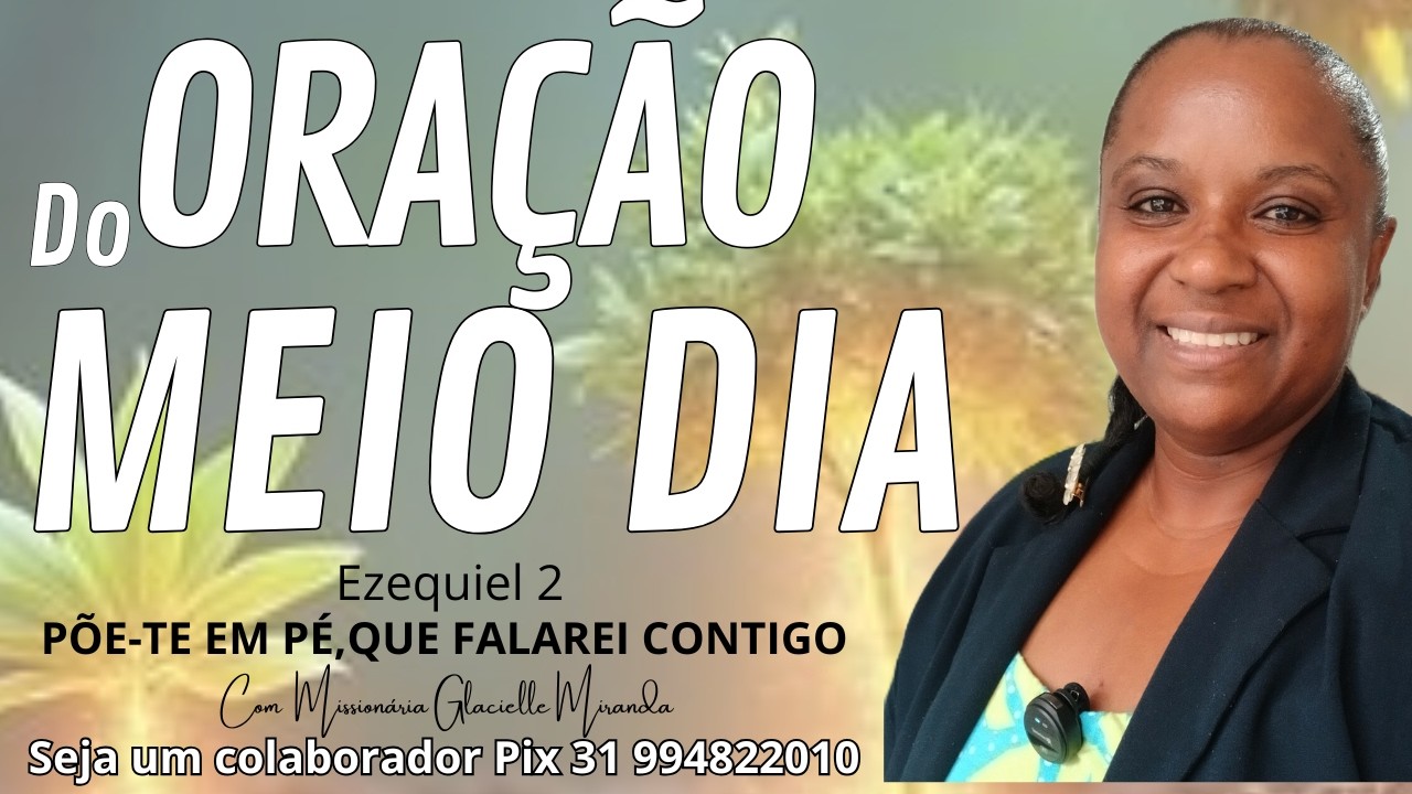 16/03/26 ORAÇÃO DO MEIO PÕE-TE DE PÉ, QUE FALAREI CONTIGO | MISS.GLACIELLE MIRANDA#glaciellemiranda