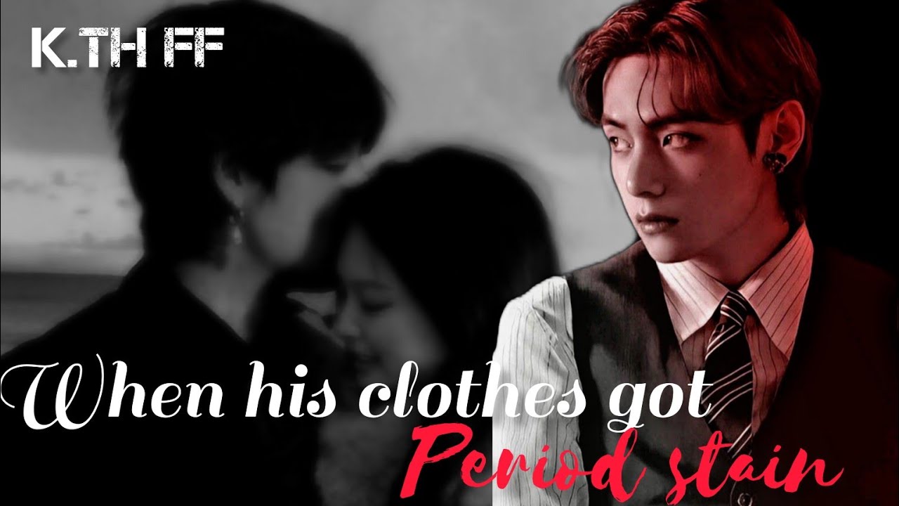 (Taehyung FF) When his clothes got a period stain.{Oneshot}