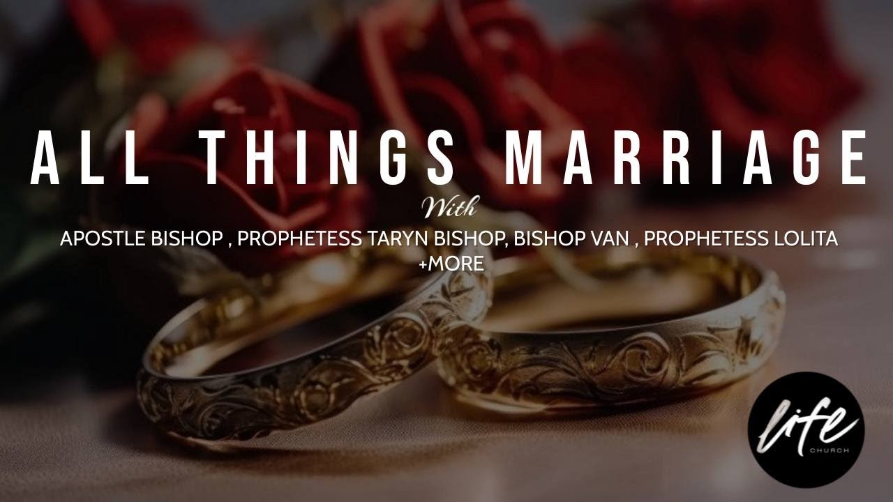 ALL THINGS MARRIAGE | APOSTLE BISHOP, PROPHETESS TARYN BISHOP, BISHOP VAN, PROPHETESS LOLITA + MORE