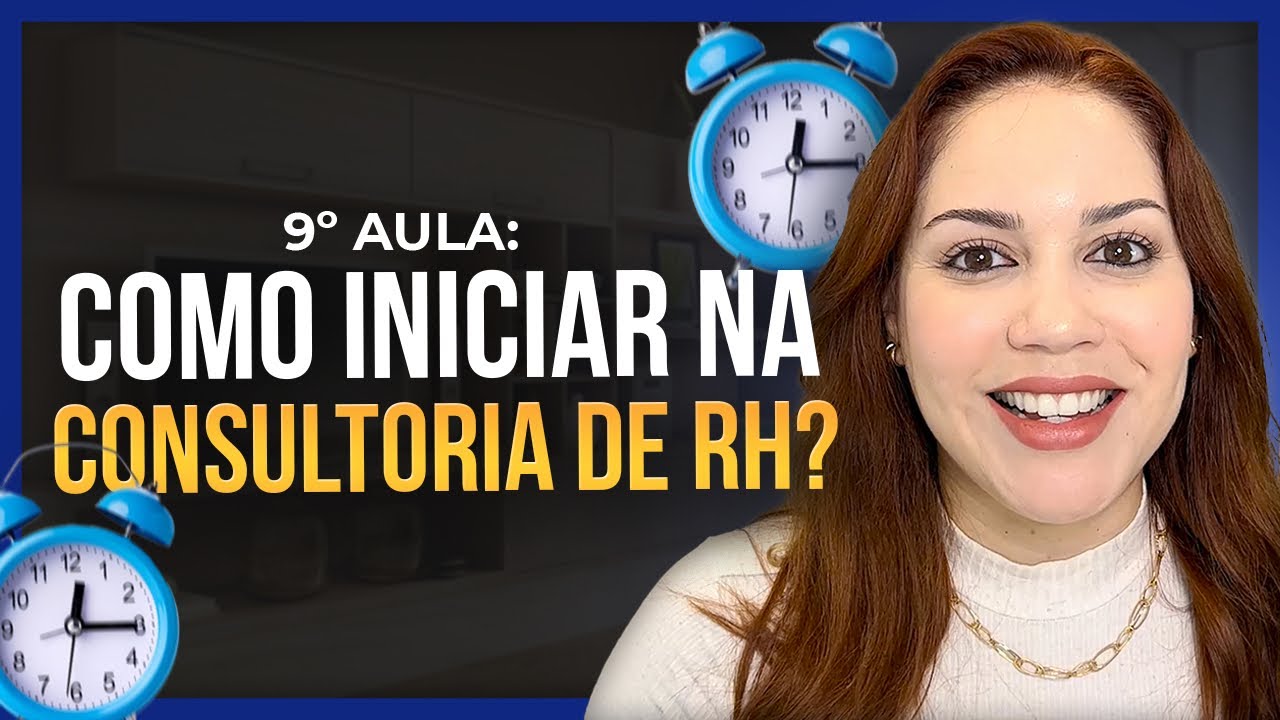 Aula 9 - Como Iniciar na Consultoria de RH