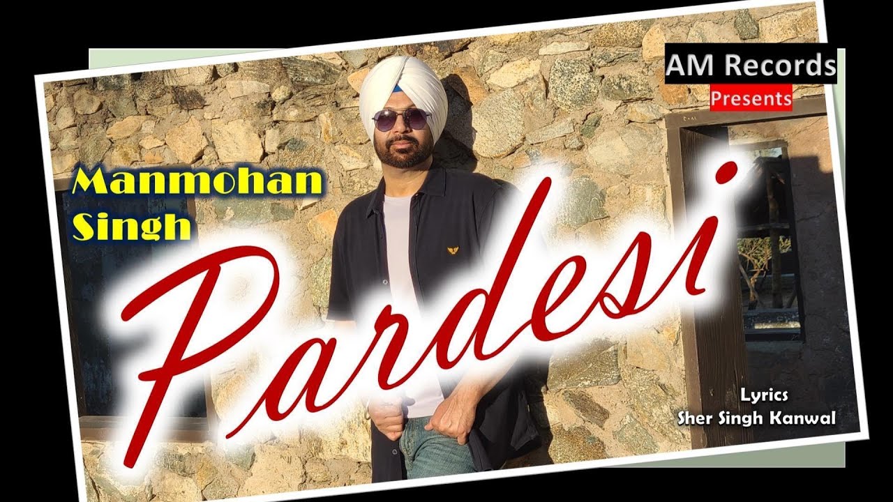Pardesi | Manmohan Singh | Latest Punjabi Songs 2023 | New Punjabi songs 2023
