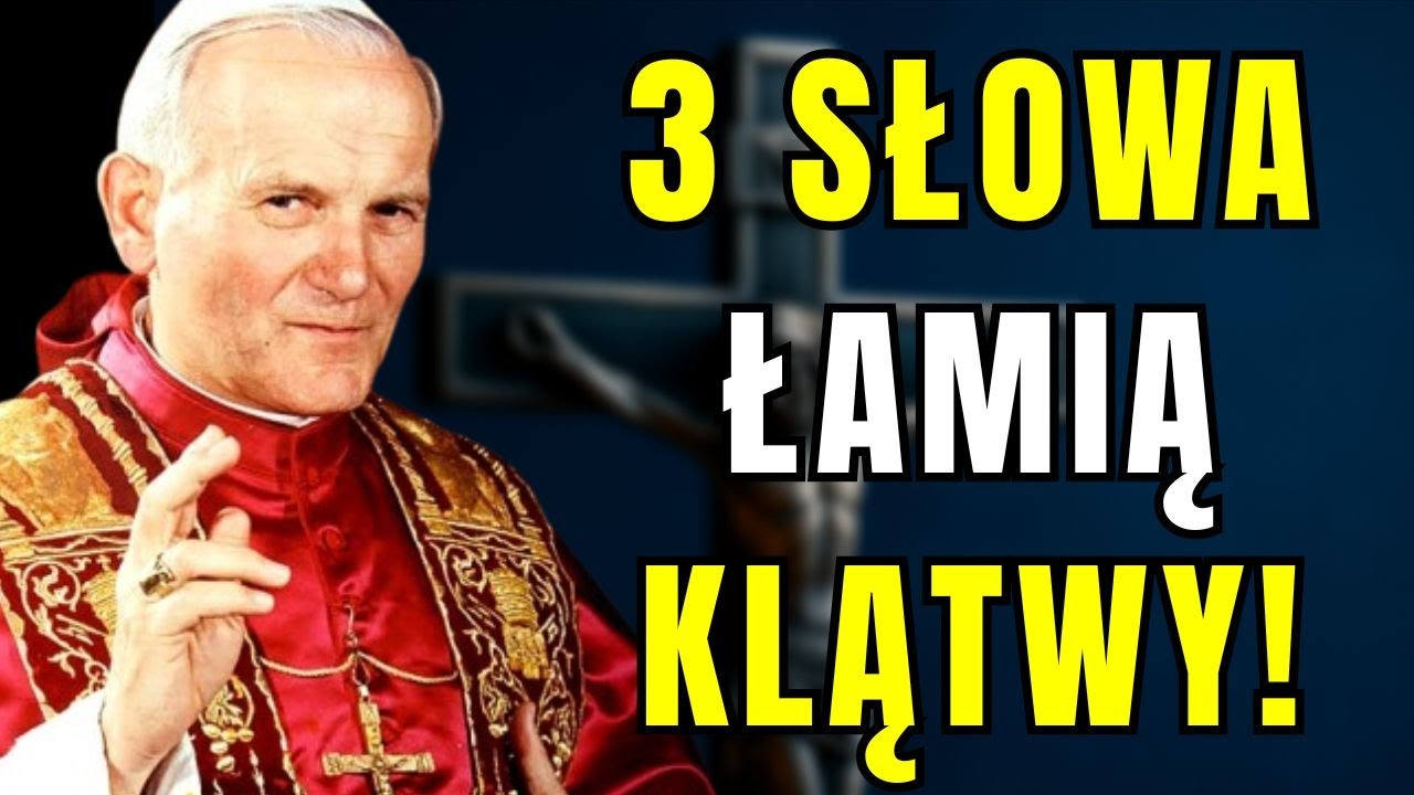 ⚠️ Papież Jan Paweł II ujawnia: TE 3 SŁOWA ZŁAMĄ KAŻDĄ KLĄTWĘ W TWOIM ŻYCIU