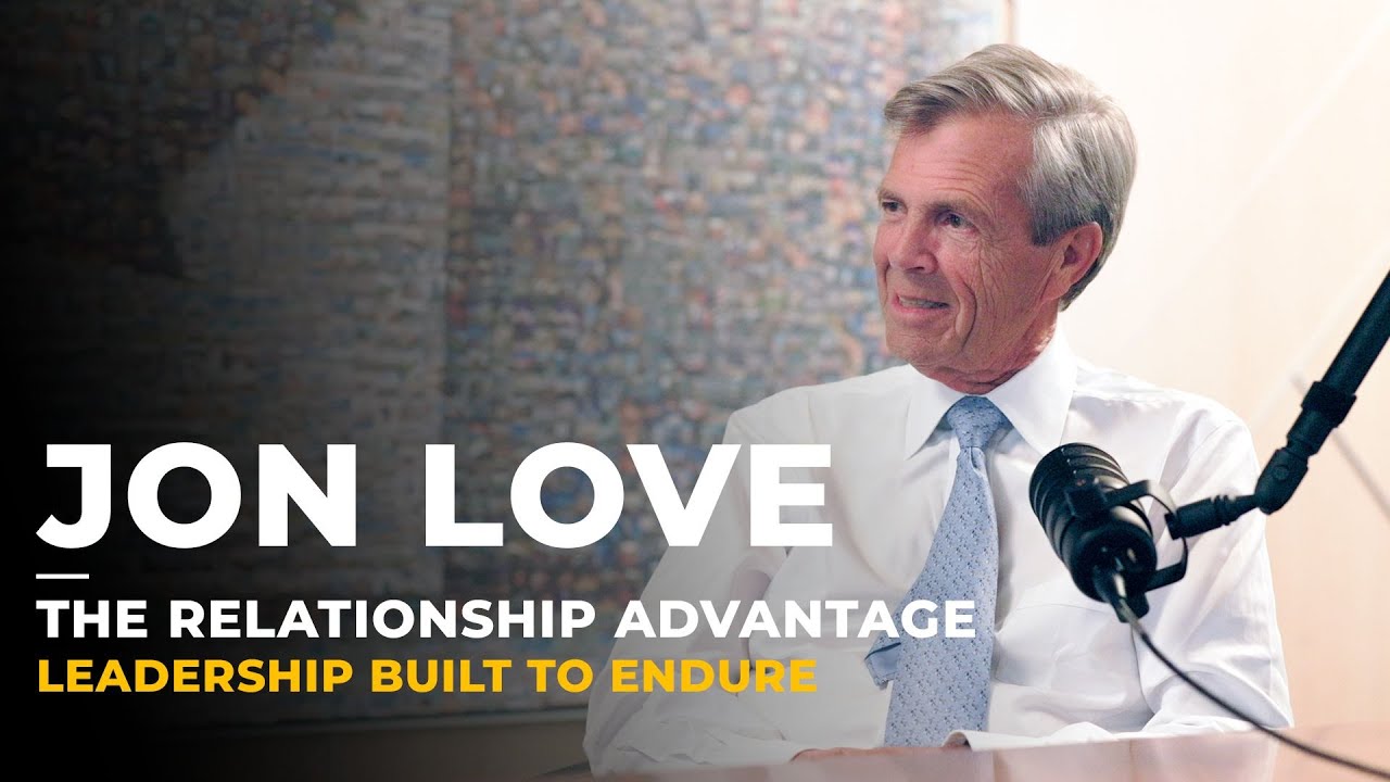 The Relationship Advantage | Jon Love on Curiosity, Relevance & Enduring Success
