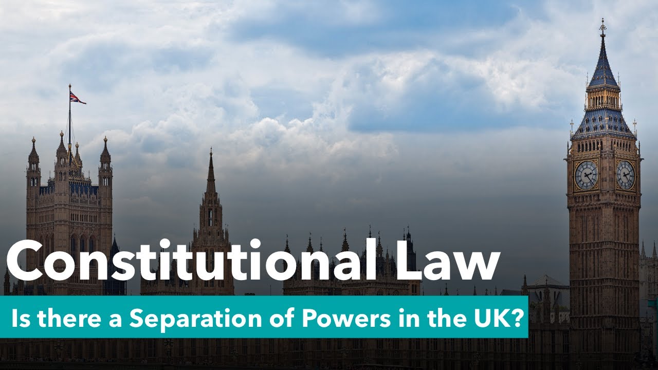 Is there a Separation of Powers in the UK? - Constitutional Law