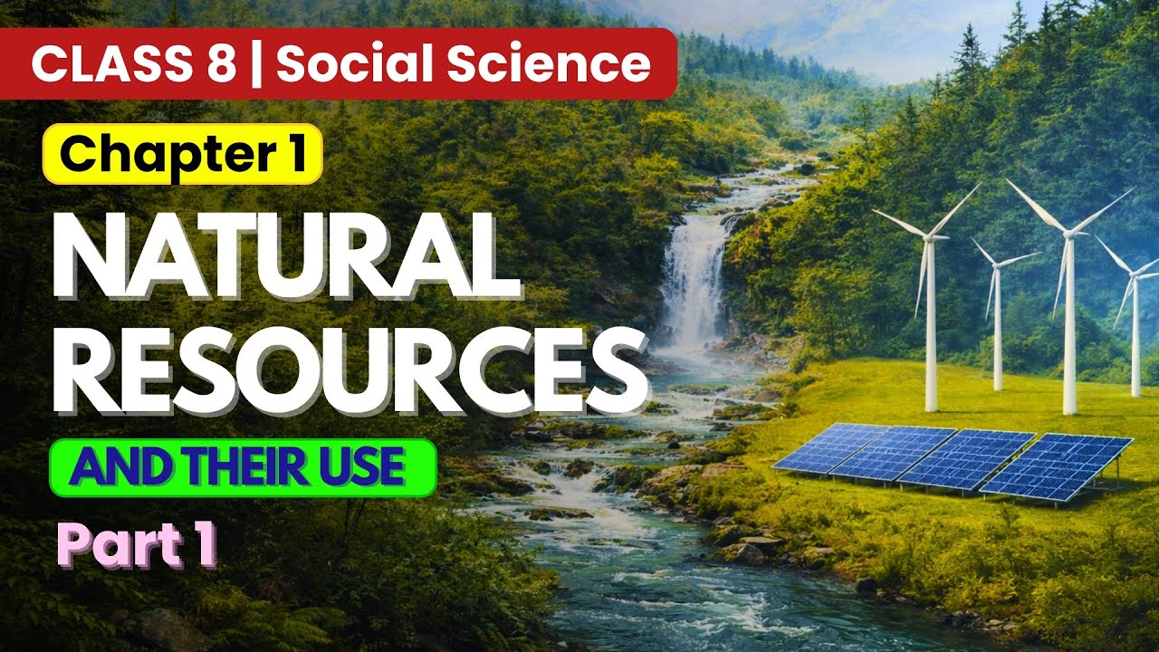 Natural Resources and Their Use | Chapter 1 (Part 1) | Class 8 Social Science 