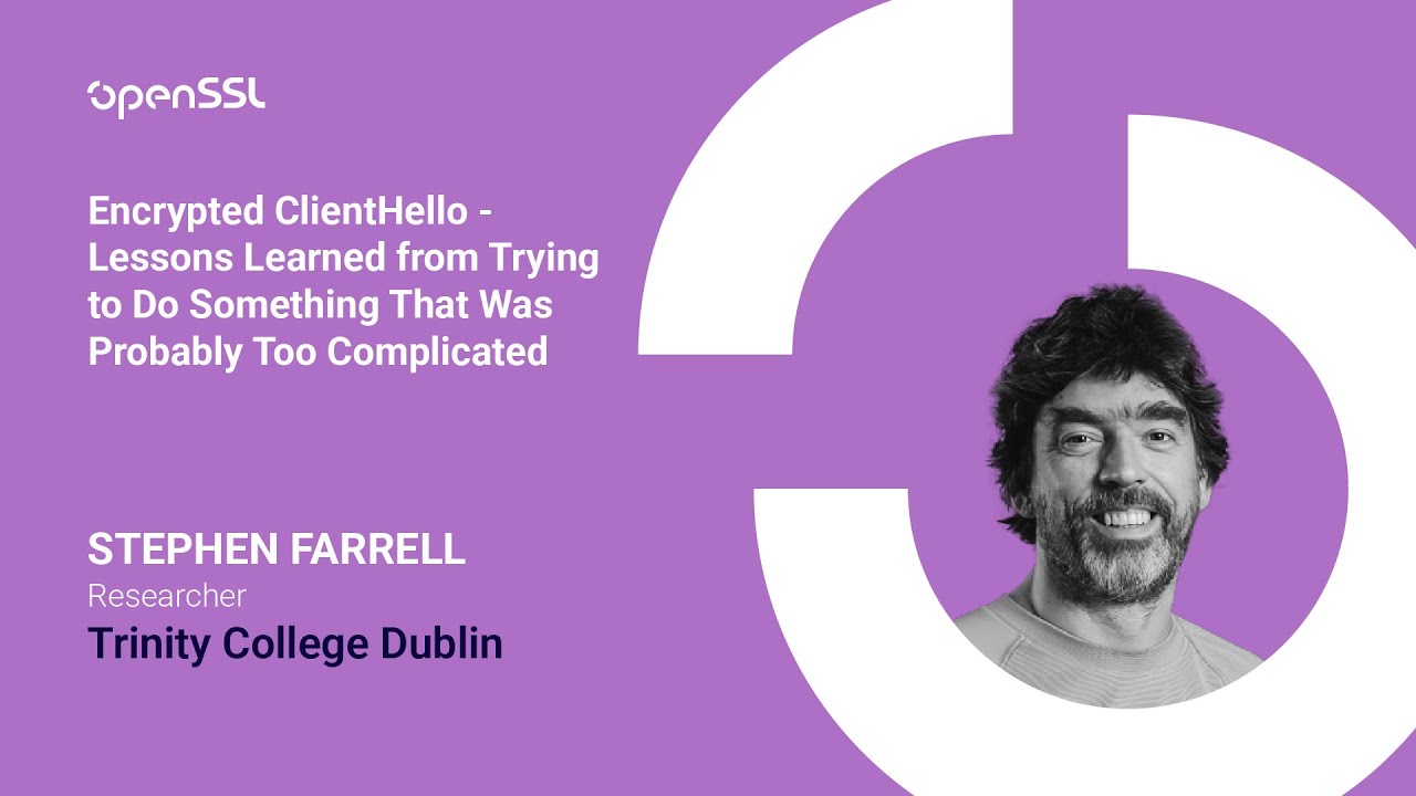 OpenSSL Conference 2025 - S.Farrell - Encrypted ClientHello - Lessons Learned from Trying to Do...