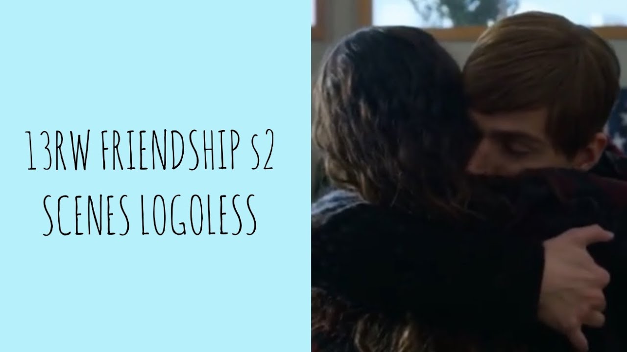 13 Reasons Why Season 2 Friendship Scenes Logoless
