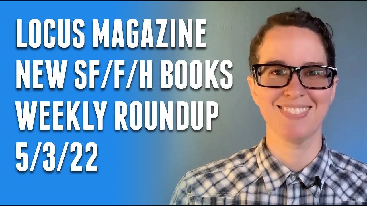 LOCUS MAGAZINE: New Science Fiction Fantasy Horror Books Weekly Roundup May 5, 2022