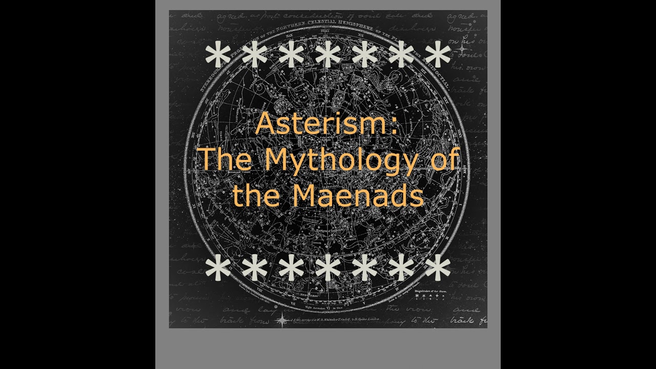 Asterism: The Maenads in Mythology