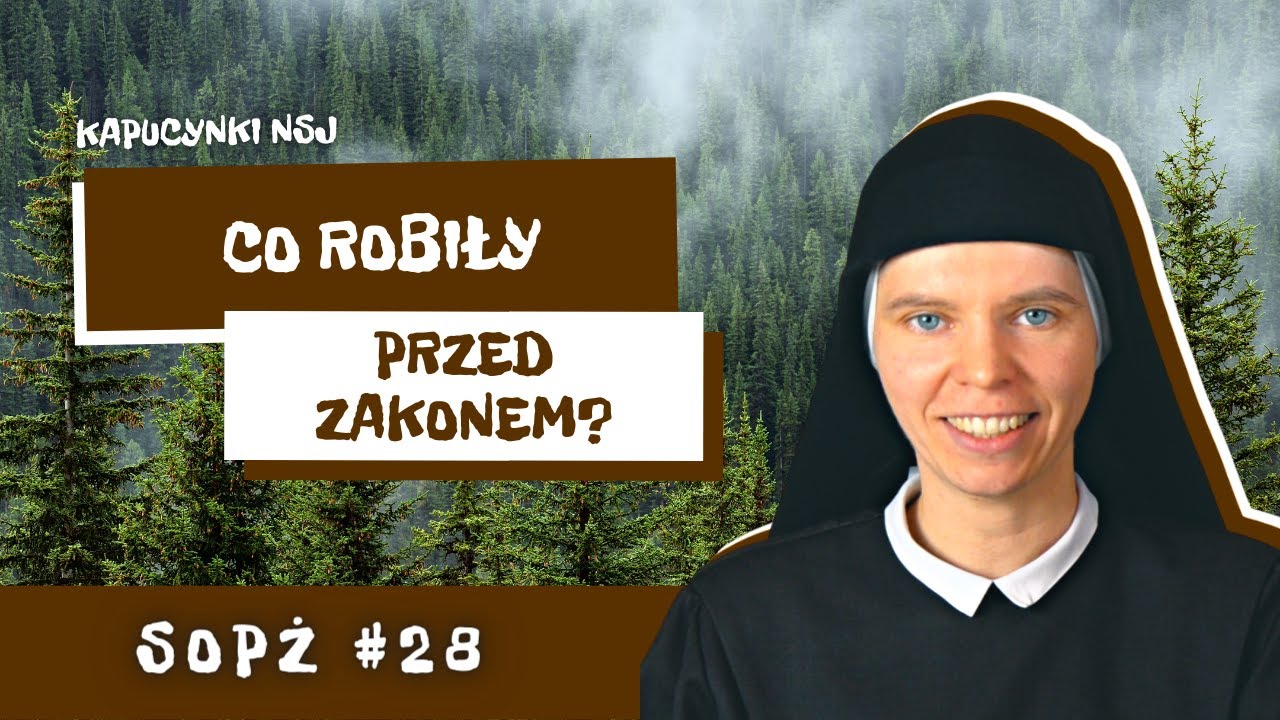 SOPŻ #28 czyli Sen o pięknym życiu i Siostry Kapucynki NSJ o tym co robiły przed zakonem