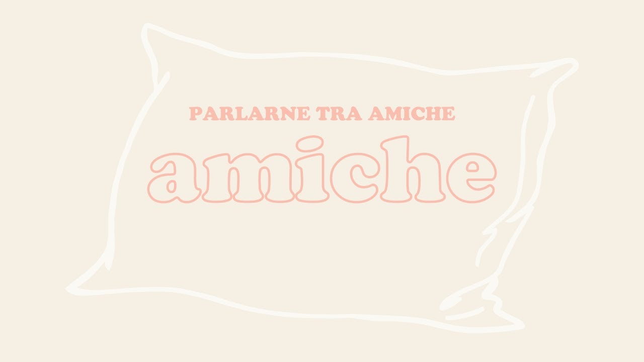 Parlarne tra amiche, AMICHE