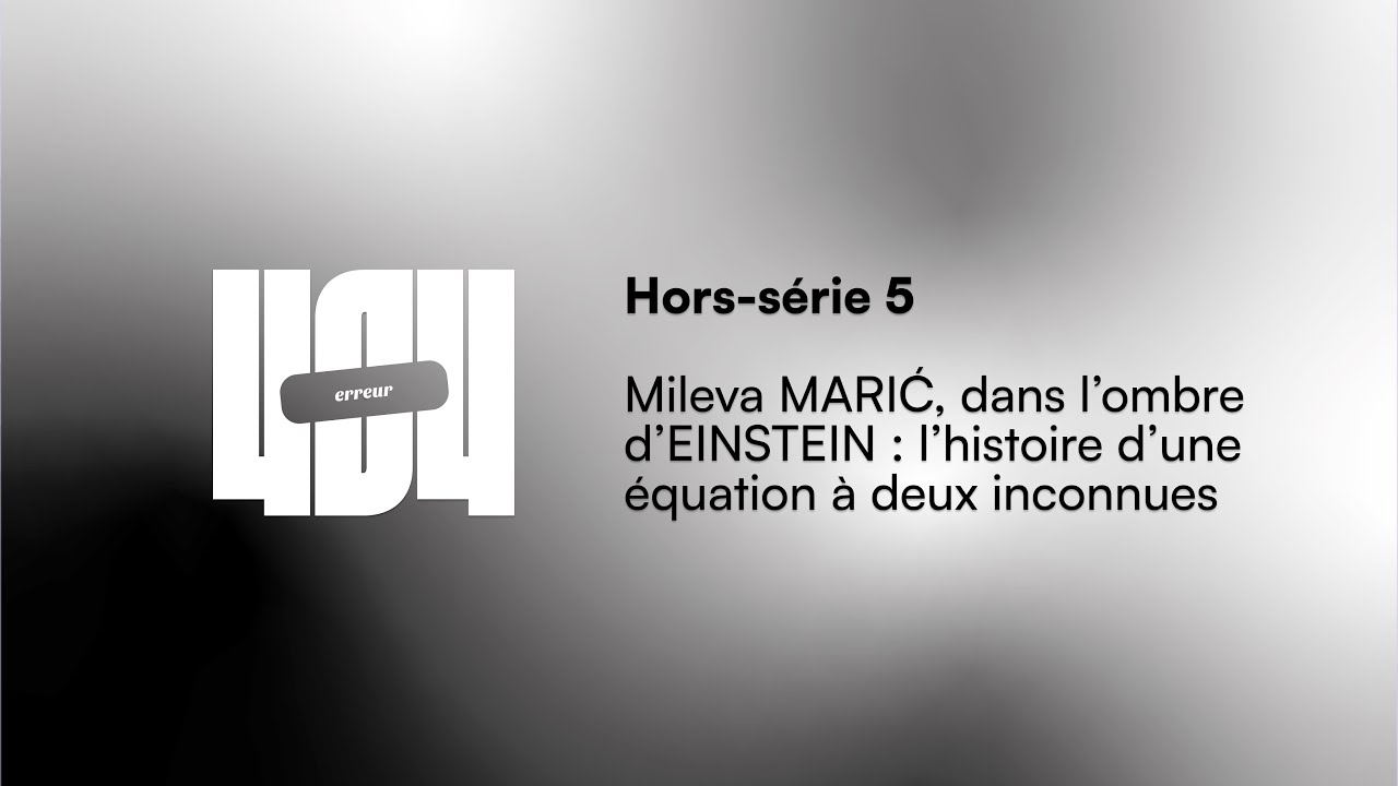 Hors-série 5 - Mileva MARIĆ, dans l’ombre d’EINSTEIN : l’histoire d’une équation à deux inconnues