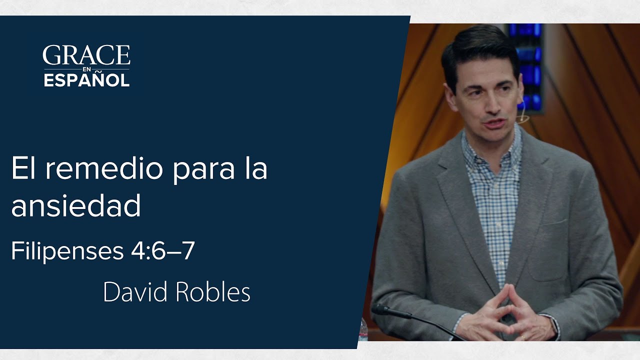 Filipenses 4:6–7 | El remedio para la ansiedad | David Robles