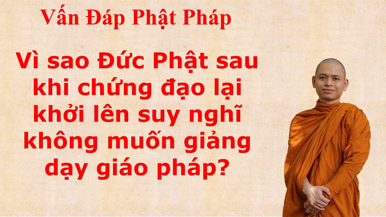 3340. Vì sao Đức Phật sau khi chứng đạo lại khởi lên suy nghĩ không muốn giảng dạy giáo pháp?